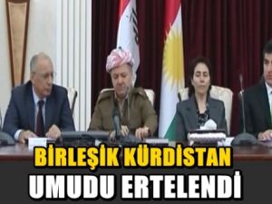 Birleşik Kürdistan umudu ertelendi