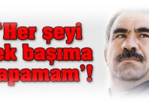 İmralı ;Her şeyi tek başıma yapamam'!