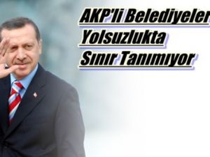 AKP'li Belediyelerde Yolsuzluktan Geçilmiyor