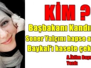Kim; Başbakanı Kandırdı, Soner Yalçın'ı Hapse Attırdı, Baykal'ın Kasetini Çektirdi ?