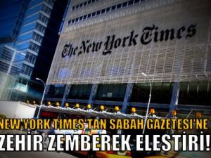 New York Times'tan Sabah Gazetesi'ne zehir zemberek eleştiri!