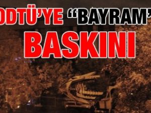 SON DAKİKA! ODTÜ'YE BAYRAM BASKINI