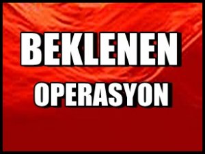 İŞTE OPERASYON İŞTE TÜM AYRINTILAR
