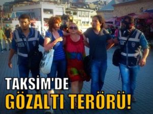 Taksim'de Gözaltı Terörü!