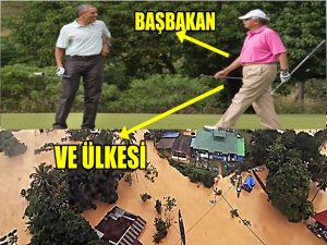 ÜLKEYİ SEL GÖTÜRÜRKEN BAŞBAKAN GOLF OYNUYORDU