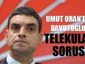 CHP'li Umut Oran'dan Davutoğlu'na Telekulak Sorusu!