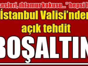 İstanbul Valisi'den Gezi Parkı'na tehdit: Boşaltın