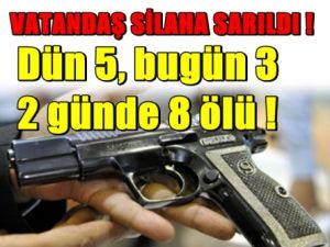 Vatandaş Silaha Sarıldı; Dün 5 Bugün 3 Ölü