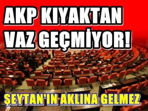 AKP Kıyak Yasadan Vazgeçmiyor