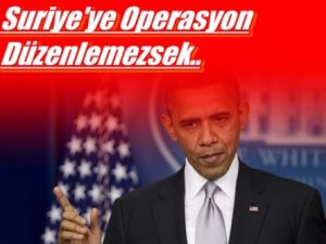 Obama:Suriye'ye Operasyon Düzenlenmezse