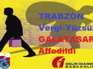 TRABZONSPOR Vergi Yüzsüzü - GALATASARAY Affedildi