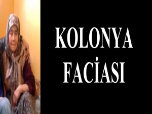 DENİZLİ’DE KOLONYA FACİASI