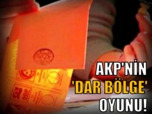 AKP'nin 'dar bölge' oyunu!