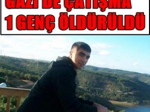 Gazi'de Çatışma; Bir Genç Öldürüldü