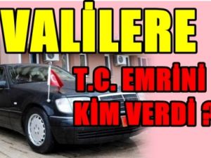 Valilere T.C. 'yi Kim Kaldırın Emri Verdi ?