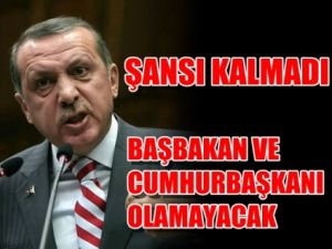 Artık Başbakan ve Cumhurbaşkanı Olma Şansı Kalmadı