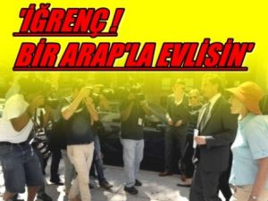 'İğrençsin Bir Arap'la Evlisin'