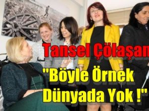 Çölaşan; Dünyada Böyle Örnek Yok !