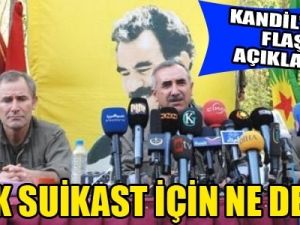 PKK SUİKAST İÇİN NE DEDİ?