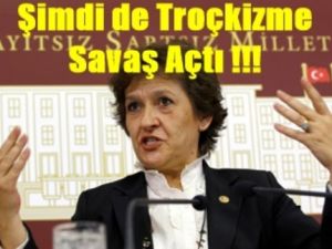 Şimdi de Troçkizme Savaş Açtı !!!