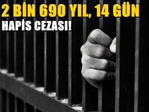 Tam 2 bin 690 yıl, 14 gün hapis cezası!