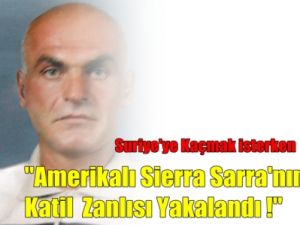 Amerikalı Sierra'nın Katil Zanlısı Yakalandı !