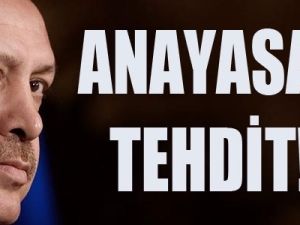 Erdoğan'dan Anayasal tehdit!