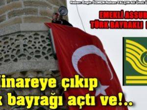 Emekli Astsubaydan Minarede Bayraklı Protesto