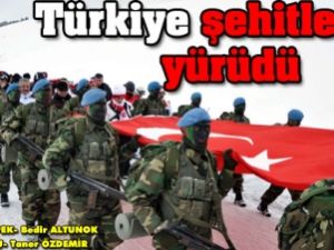 Türkiye şehitlerine yürüdü