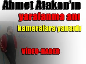 Ahmet Atakan'ın yaralanma anı kameralara yansıdı