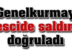 Genelkurmay'dan Vahim Doğrulama