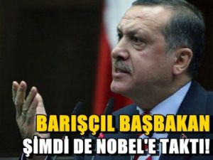 Erdoğan şimdi de Nobel'e taktı!