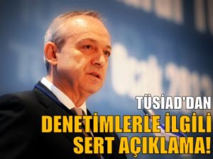 TÜSİAD'dan denetimlerle ilgili sert açıklama!