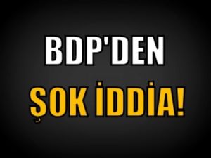 BDP'den şok iddia!