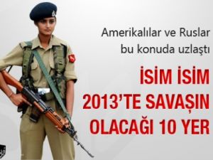 İsim isim 2013’te savaşın olacağı 10 yer