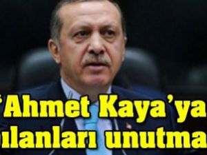 'Ahmet Kaya'ya yapılanları unutmayın'
