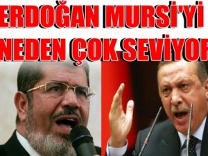 Erdoğan Mursi'yi Neden Çok Seviyor ?