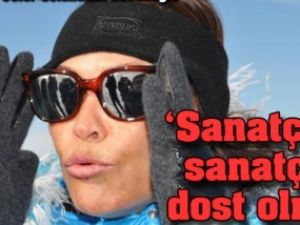 'Sanatçıdan sanatçıya dost olmaz'