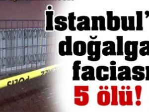 Gaziosmanpaşa'da doğalgaz faciası : 5 ölü