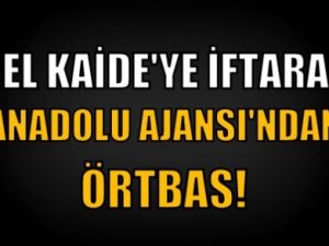 İHH'den El Kaide'ye iftar, Anadolu Ajansı'ndan örtbas!