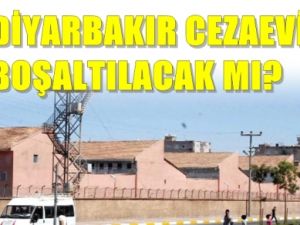 Diyarbakır Cezaevi boşaltılacak mı?