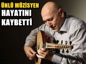Ünlü müzisyen hayatını kaybetti