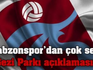 'Trabzonspor'dan dikkat çeken "Gezi Parkı açıklaması'