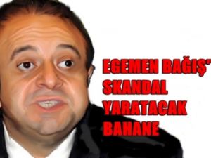 Egemen Bağış'tan Skandal Bahane