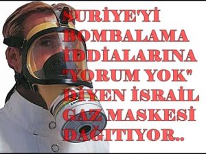 İSRAİL HALKA GAZ MASKESİ DAĞITIYOR !