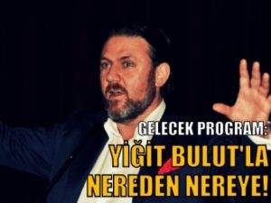 "Yiğit Bulut'la Nereden Nereye"