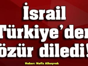 İsrail Türkiye'den özür diledi