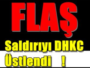 Saldırıyı DHKC Üstlendi !