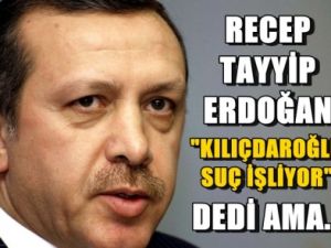 Başbakan "Kılıçdaroğlu suç işliyor" dedi ama...