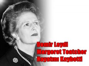 Demir Lady Hayatını kaybetti